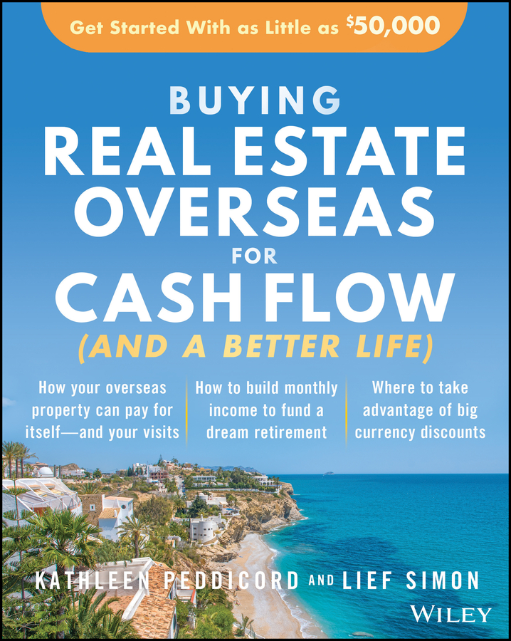 Buying real estate overseas for cash flow (and a better life): get started with as little as $50,000 Ebook